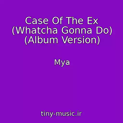 کاور آهنگ Case Of The Ex (Whatcha Gonna Do) (Album Version) از Mya