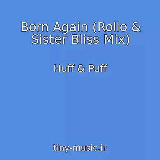 کاور آهنگ Born Again (Rollo & Sister Bliss Mix) از Huff & Puff