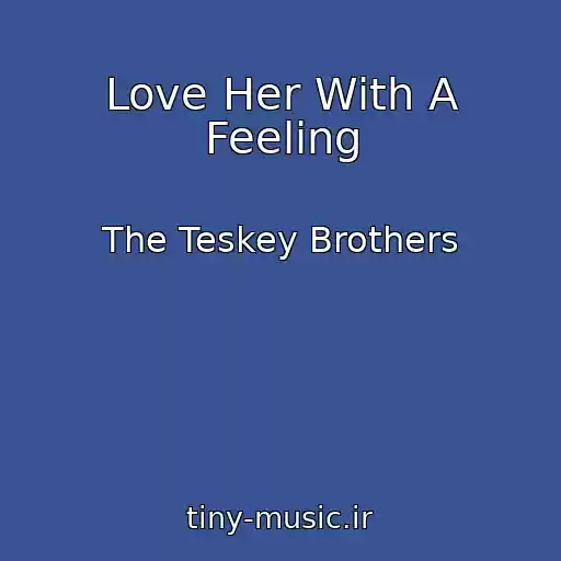 کاور آهنگ Love Her With A Feeling از The Teskey Brothers