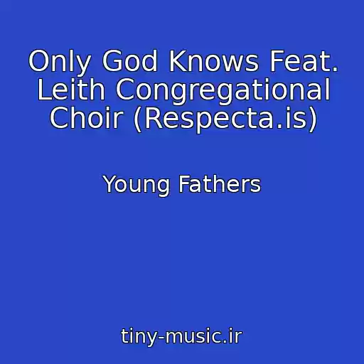 کاور آهنگ Only God Knows Feat. Leith Congregational Choir (Respecta.is) از Young Fathers