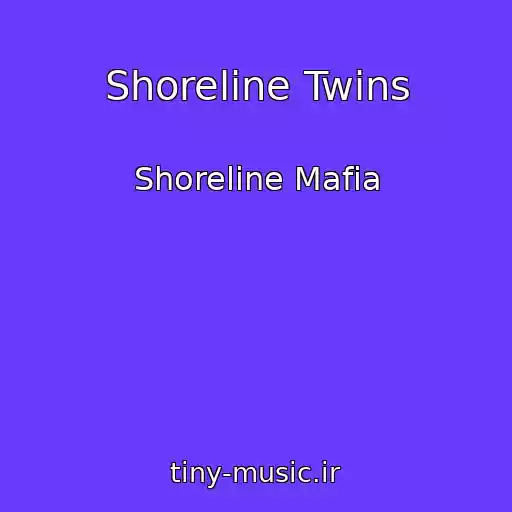 کاور آهنگ Shoreline Twins از Shoreline Mafia