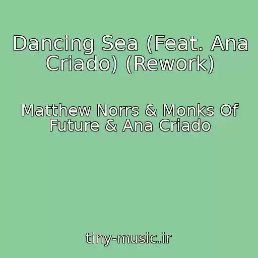 کاور آهنگ Dancing Sea (Feat. Ana Criado) (Rework) از Matthew Norrs & Monks Of Future & Ana Criado