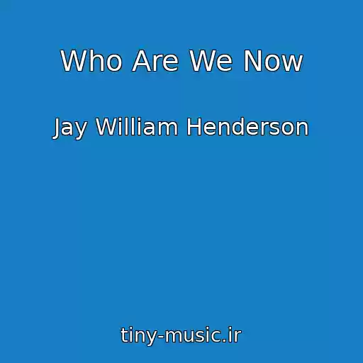 کاور آهنگ Who Are We Now از Jay William Henderson