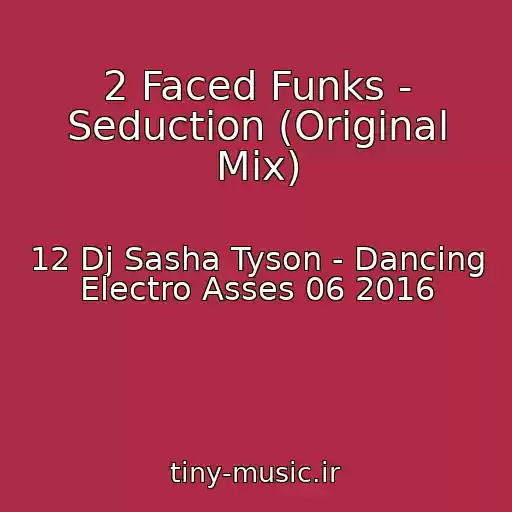 کاور آهنگ 2 Faced Funks - Seduction (Original Mix) از 12 Dj Sasha Tyson - Dancing Electro Asses 06 2016
