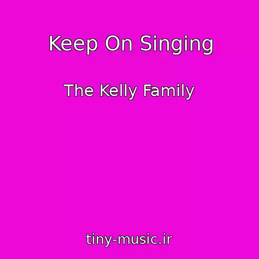 کاور آهنگ Keep On Singing از The Kelly Family