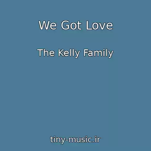 کاور آهنگ We Got Love از The Kelly Family