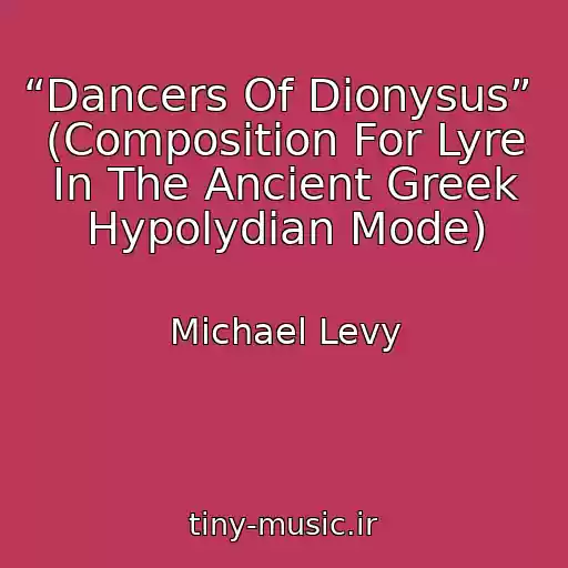 کاور آهنگ “Dancers Of Dionysus”  (Composition For Lyre In The Ancient Greek Hypolydian Mode) از Michael Levy