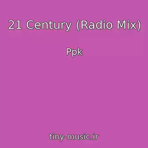 کاور آهنگ 21 Century (Radio Mix) از Ppk