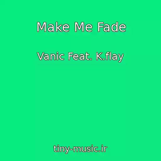 کاور آهنگ Make Me Fade از Vanic Feat. K.flay