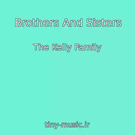 کاور آهنگ Brothers And Sisters از The Kelly Family