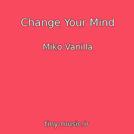 کاور آهنگ Change Your Mind از Miko Vanilla