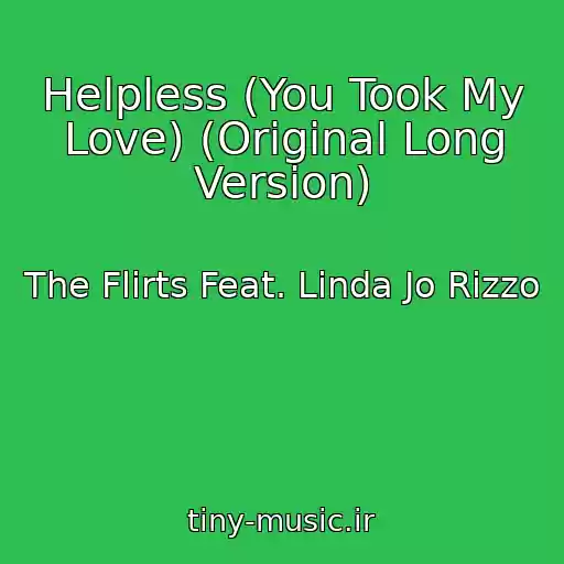 کاور آهنگ Helpless (You Took My Love) (Original Long Version) از The Flirts Feat. Linda Jo Rizzo