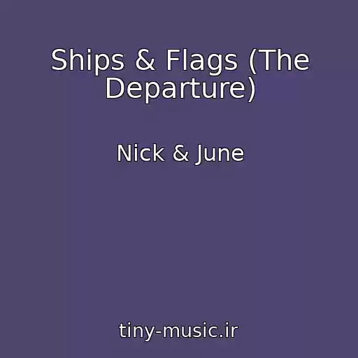 کاور آهنگ Ships & Flags (The Departure) از Nick & June