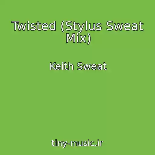 کاور آهنگ Twisted (Stylus Sweat Mix) از Keith Sweat