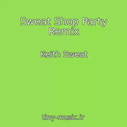 کاور آهنگ Sweat Shop Party Remix از Keith Sweat