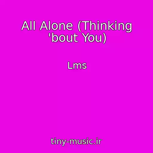 کاور آهنگ All Alone (Thinking 'bout You) از Lms