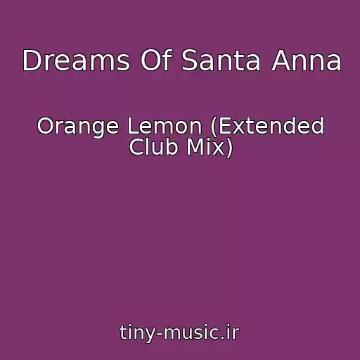 کاور آهنگ Dreams Of Santa Anna از Orange Lemon (Extended Club Mix)