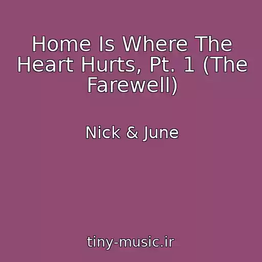 کاور آهنگ Home Is Where The Heart Hurts, Pt. 1 (The Farewell) از Nick & June