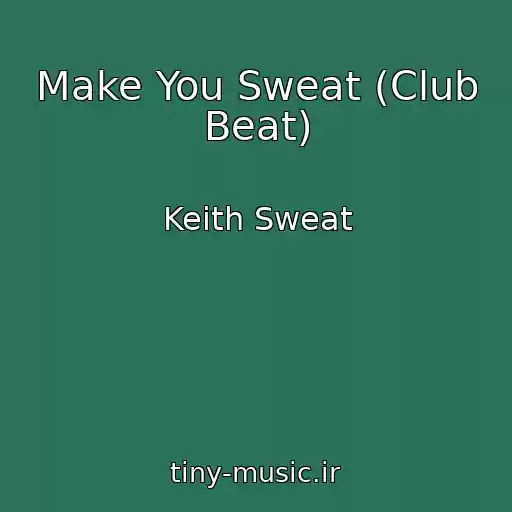 کاور آهنگ Make You Sweat (Club Beat) از Keith Sweat
