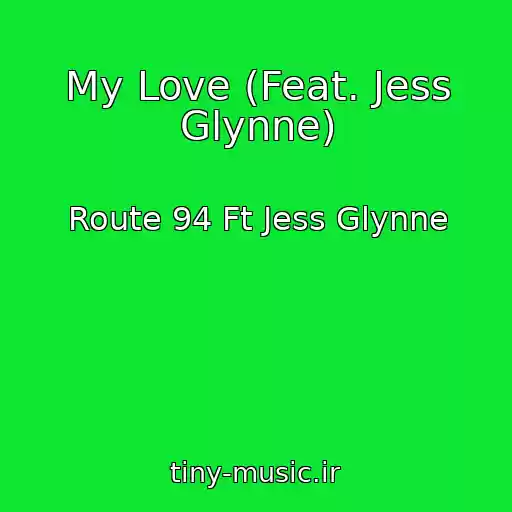 کاور آهنگ My Love (Feat. Jess Glynne) از Route 94 Ft Jess Glynne