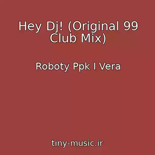 کاور آهنگ Hey Dj! (Original 99 Club Mix) از Roboty Ppk I Vera
