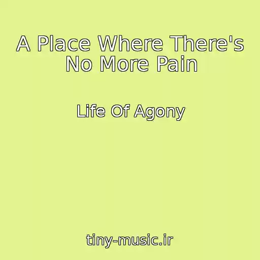 کاور آهنگ A Place Where There's No More Pain از Life Of Agony