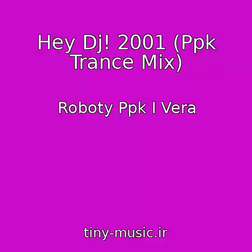 کاور آهنگ Hey Dj! 2001 (Ppk Trance Mix) از Roboty Ppk I Vera