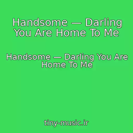 کاور آهنگ Handsome — Darling You Are Home To Me از Handsome — Darling You Are Home To Me