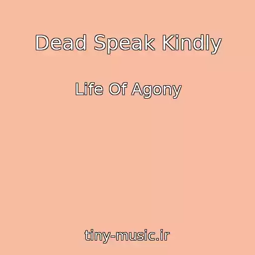 کاور آهنگ Dead Speak Kindly از Life Of Agony