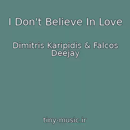 کاور آهنگ I Don't Believe In Love از Dimitris Karipidis & Falcos Deejay