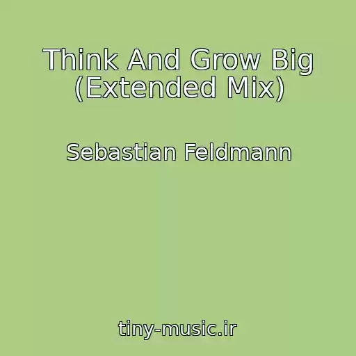 کاور آهنگ Think And Grow Big (Extended Mix) از Sebastian Feldmann