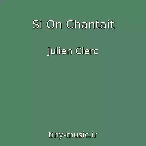 کاور آهنگ Si On Chantait از Julien Clerc