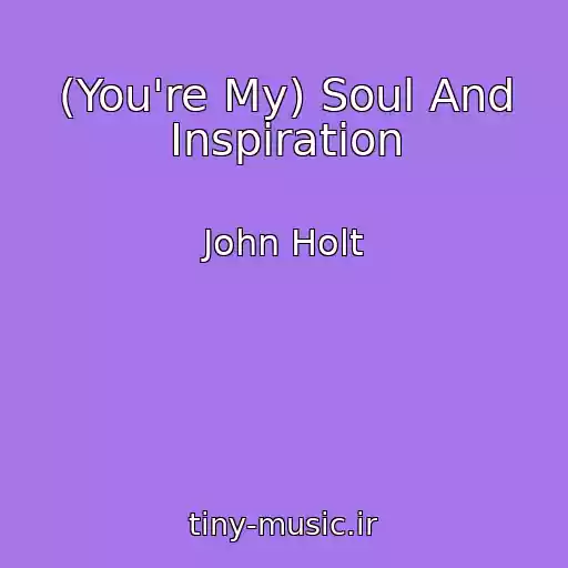 کاور آهنگ (You're My) Soul And Inspiration از John Holt