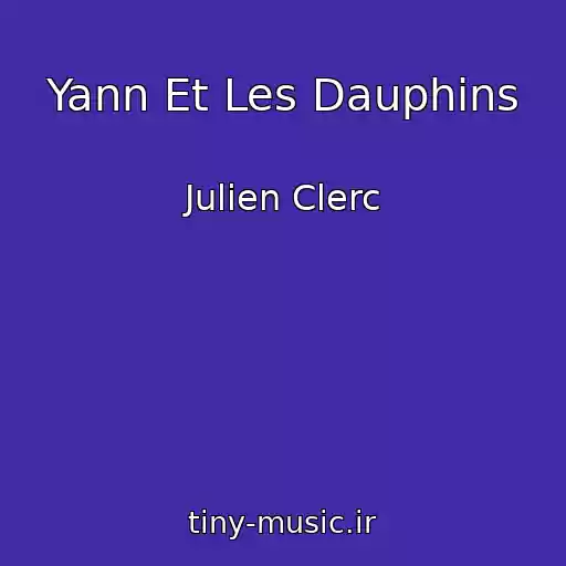 کاور آهنگ Yann Et Les Dauphins از Julien Clerc