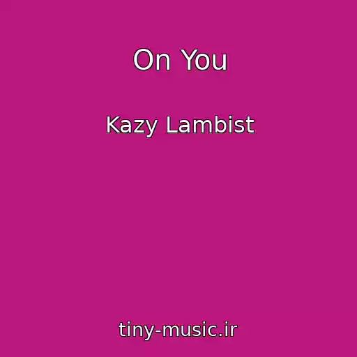 کاور آهنگ On You از Kazy Lambist