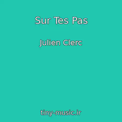 کاور آهنگ Sur Tes Pas از Julien Clerc