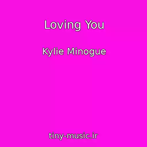 کاور آهنگ Loving You از Kylie Minogue