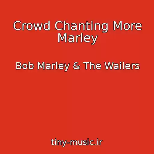 کاور آهنگ Crowd Chanting More Marley از Bob Marley & The Wailers