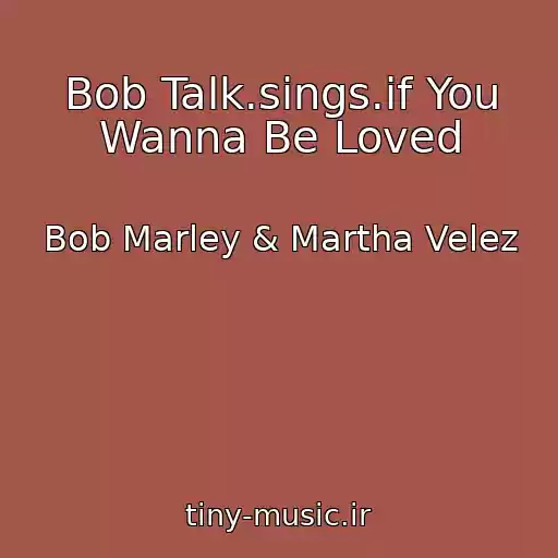 کاور آهنگ Bob Talk.sings.if You Wanna Be Loved از Bob Marley & Martha Velez