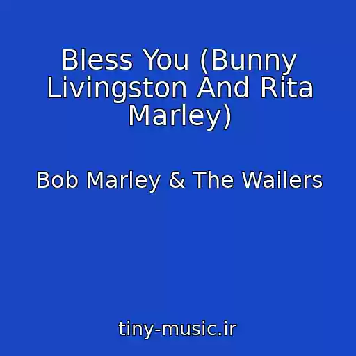 کاور آهنگ Bless You (Bunny Livingston And Rita Marley) از Bob Marley & The Wailers