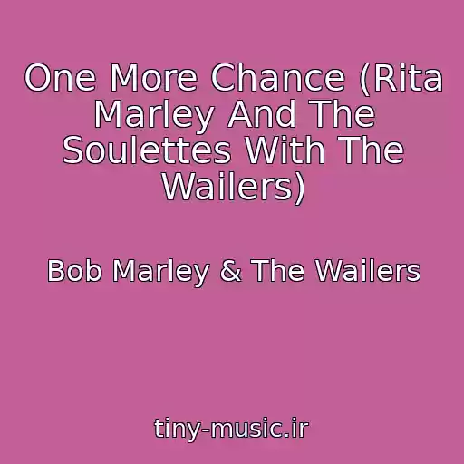 کاور آهنگ One More Chance (Rita Marley And The Soulettes With The Wailers) از Bob Marley & The Wailers