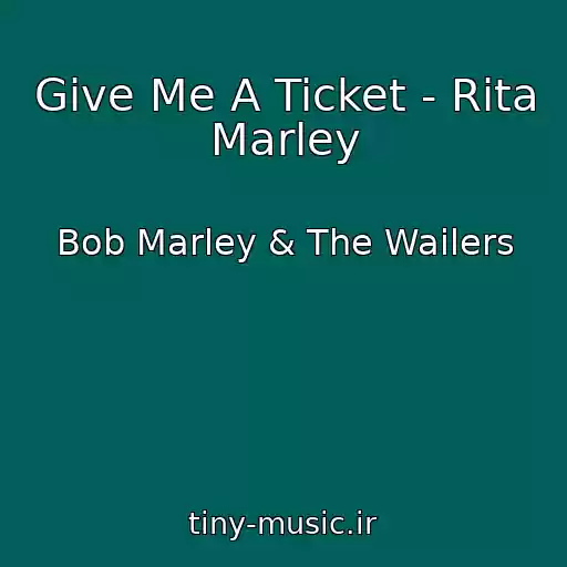 کاور آهنگ Give Me A Ticket - Rita Marley از Bob Marley & The Wailers