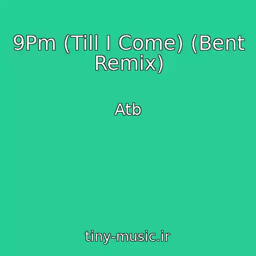 کاور آهنگ 9Pm (Till I Come) (Bent Remix) از Atb