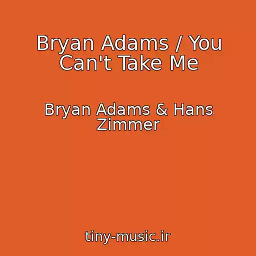 کاور آهنگ Bryan Adams / You Can't Take Me از Bryan Adams & Hans Zimmer