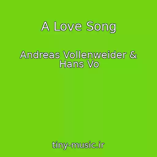 کاور آهنگ A Love Song از Andreas Vollenweider & Hans Vo
