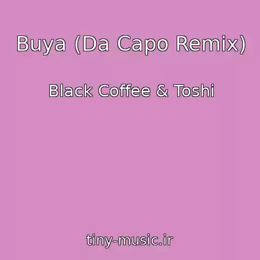 کاور آهنگ Buya (Da Capo Remix) از Black Coffee & Toshi