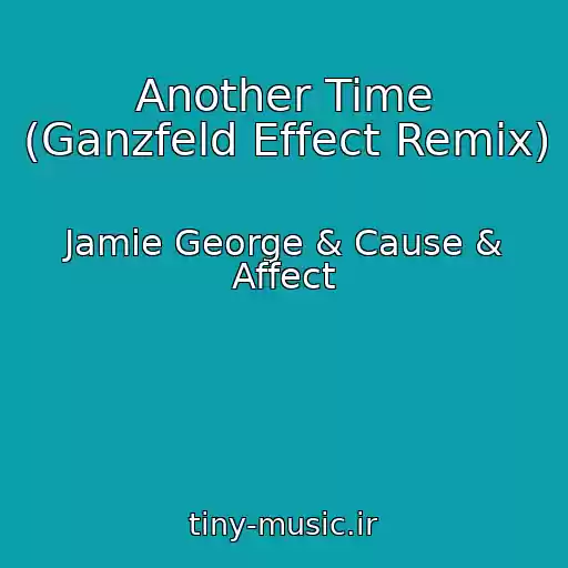 کاور آهنگ Another Time (Ganzfeld Effect Remix) از Jamie George & Cause & Affect