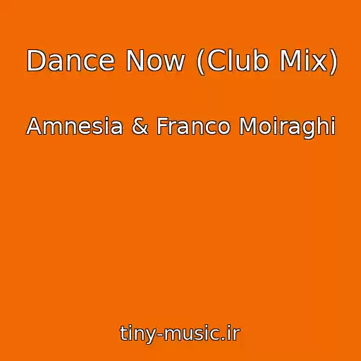 کاور آهنگ Dance Now (Club Mix) از Amnesia & Franco Moiraghi