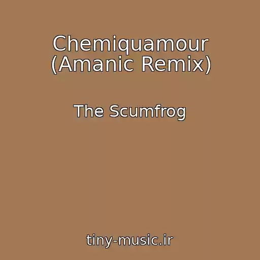 کاور آهنگ Chemiquamour (Amanic Remix) از The Scumfrog