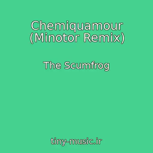 کاور آهنگ Chemiquamour (Minotor Remix) از The Scumfrog